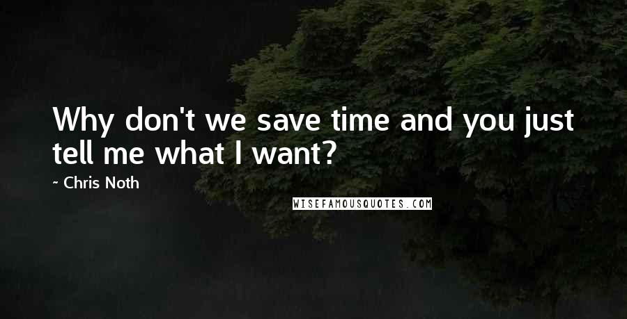 Chris Noth Quotes: Why don't we save time and you just tell me what I want?