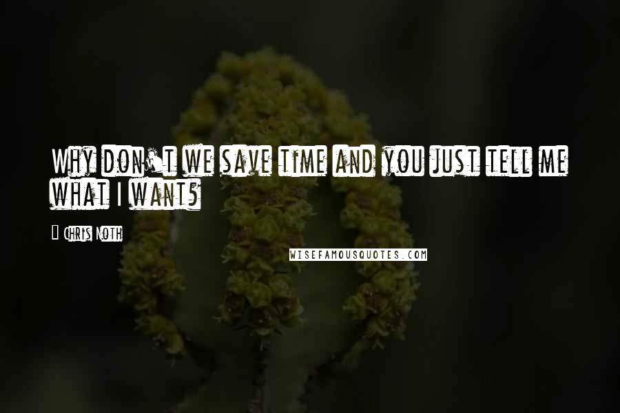 Chris Noth Quotes: Why don't we save time and you just tell me what I want?