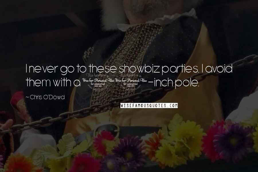 Chris O'Dowd Quotes: I never go to these showbiz parties. I avoid them with a 10-inch pole.