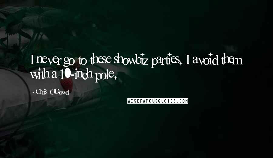 Chris O'Dowd Quotes: I never go to these showbiz parties. I avoid them with a 10-inch pole.