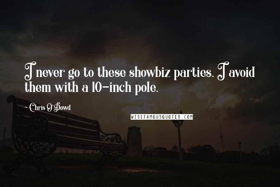 Chris O'Dowd Quotes: I never go to these showbiz parties. I avoid them with a 10-inch pole.