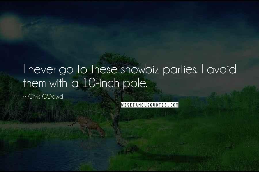 Chris O'Dowd Quotes: I never go to these showbiz parties. I avoid them with a 10-inch pole.