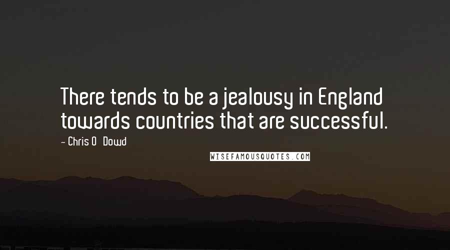 Chris O'Dowd Quotes: There tends to be a jealousy in England towards countries that are successful.