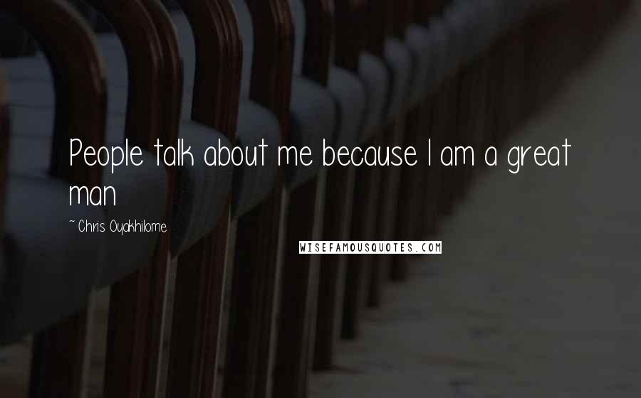 Chris Oyakhilome Quotes: People talk about me because I am a great man