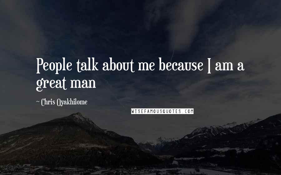 Chris Oyakhilome Quotes: People talk about me because I am a great man