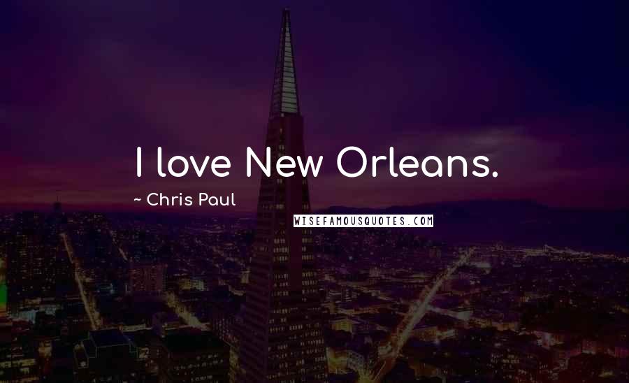 Chris Paul Quotes: I love New Orleans.