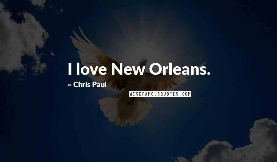 Chris Paul Quotes: I love New Orleans.