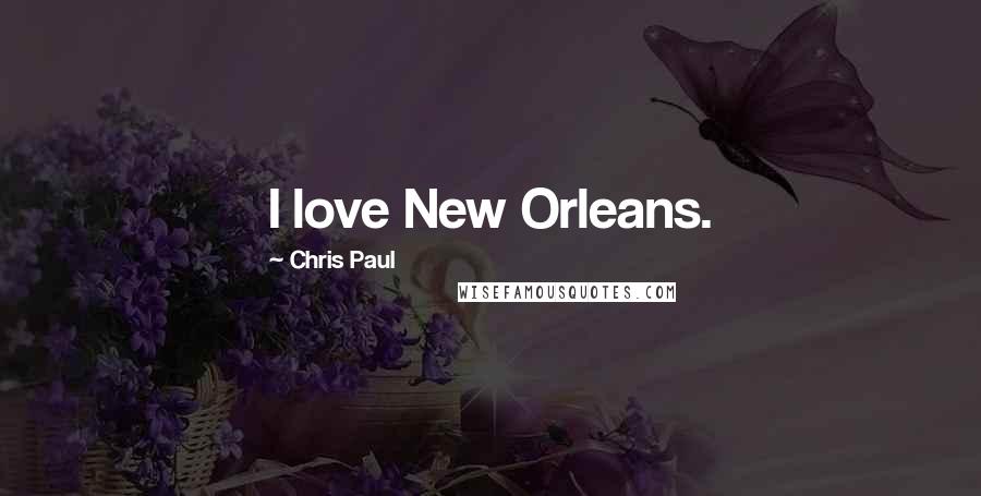 Chris Paul Quotes: I love New Orleans.