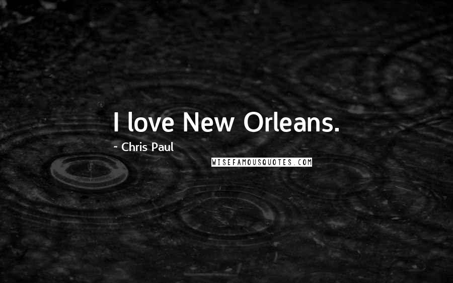 Chris Paul Quotes: I love New Orleans.