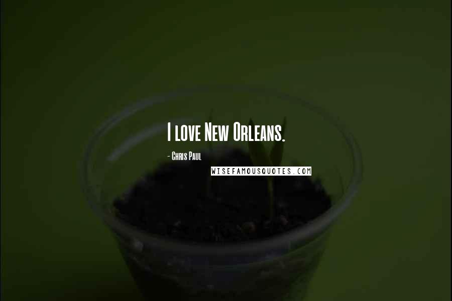 Chris Paul Quotes: I love New Orleans.