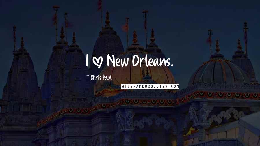 Chris Paul Quotes: I love New Orleans.