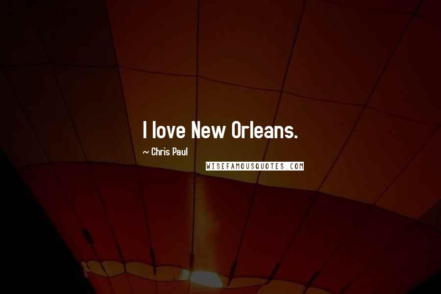 Chris Paul Quotes: I love New Orleans.