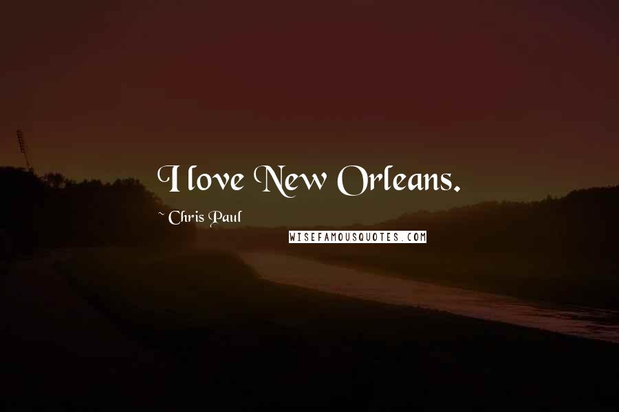 Chris Paul Quotes: I love New Orleans.