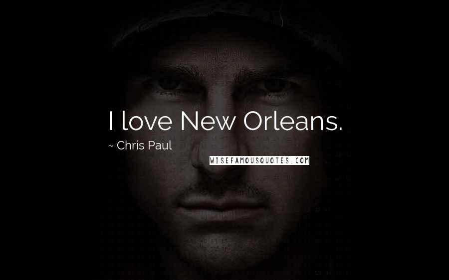 Chris Paul Quotes: I love New Orleans.