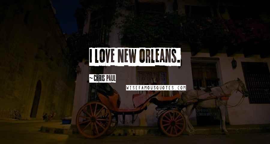 Chris Paul Quotes: I love New Orleans.