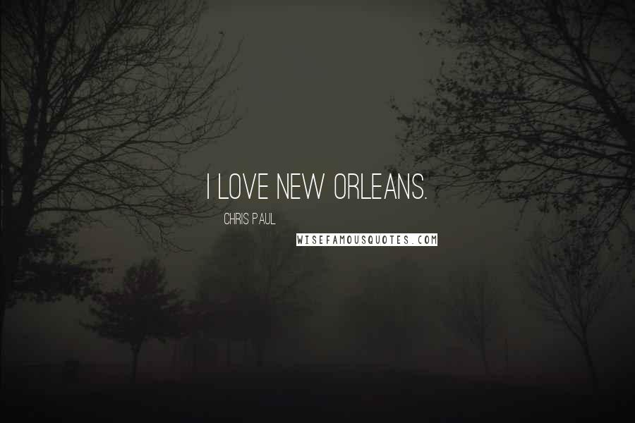 Chris Paul Quotes: I love New Orleans.