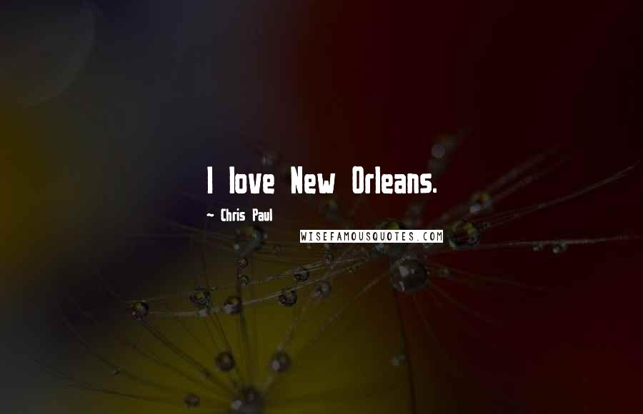 Chris Paul Quotes: I love New Orleans.