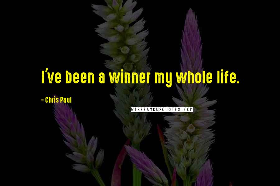 Chris Paul Quotes: I've been a winner my whole life.