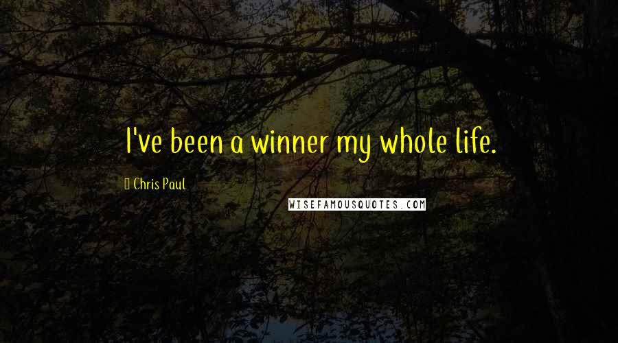 Chris Paul Quotes: I've been a winner my whole life.