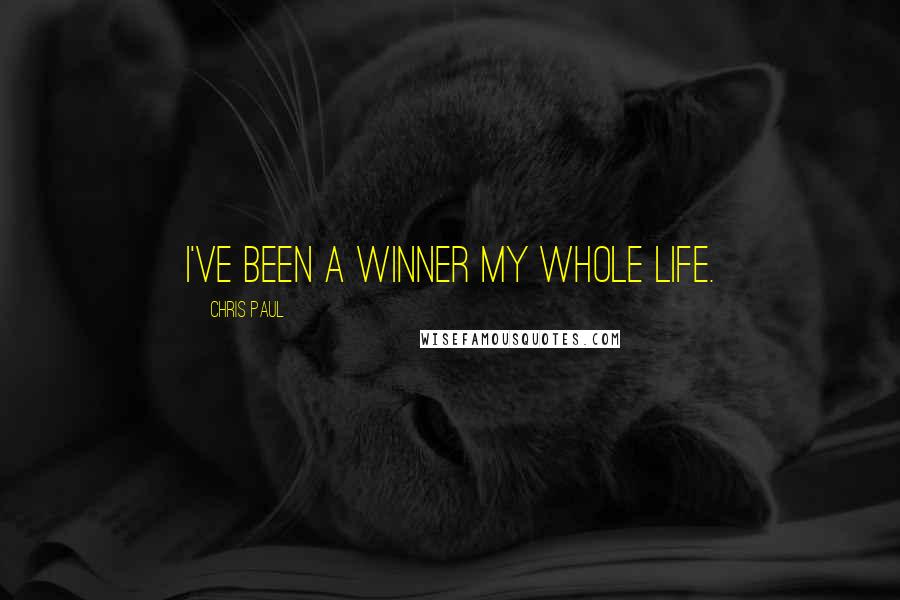 Chris Paul Quotes: I've been a winner my whole life.