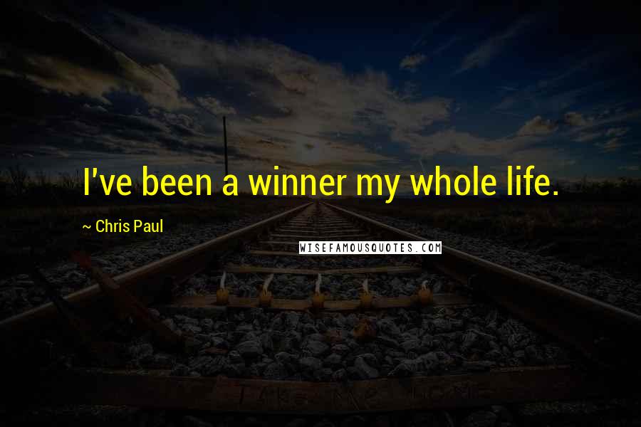 Chris Paul Quotes: I've been a winner my whole life.