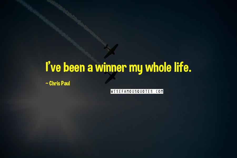 Chris Paul Quotes: I've been a winner my whole life.