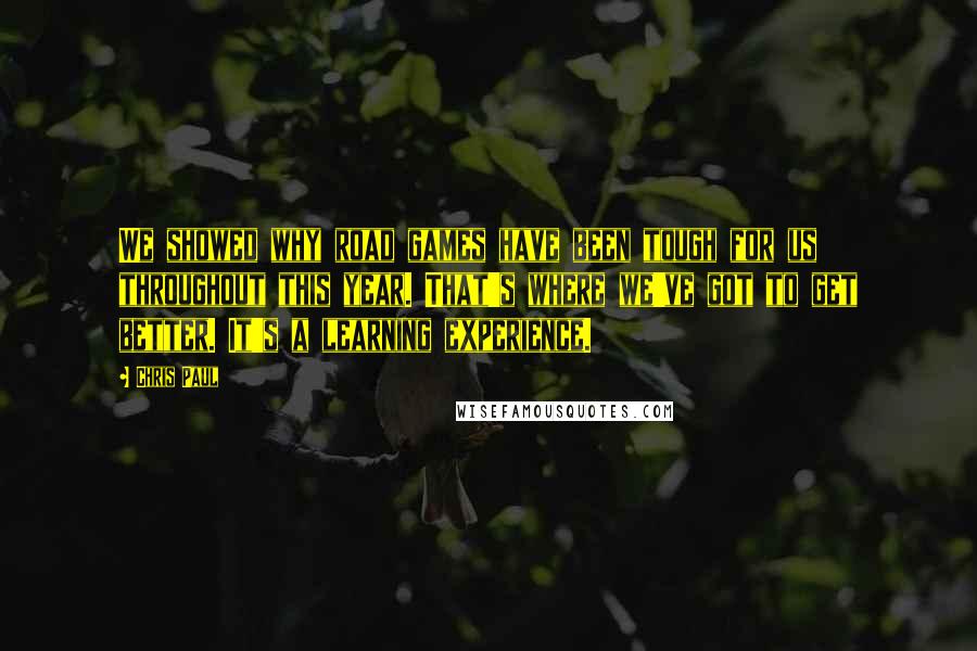 Chris Paul Quotes: We showed why road games have been tough for us throughout this year. That's where we've got to get better. It's a learning experience.