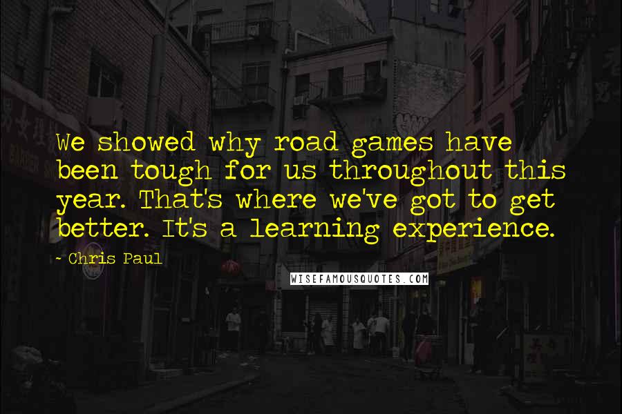 Chris Paul Quotes: We showed why road games have been tough for us throughout this year. That's where we've got to get better. It's a learning experience.