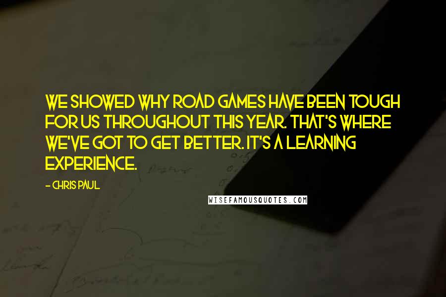 Chris Paul Quotes: We showed why road games have been tough for us throughout this year. That's where we've got to get better. It's a learning experience.
