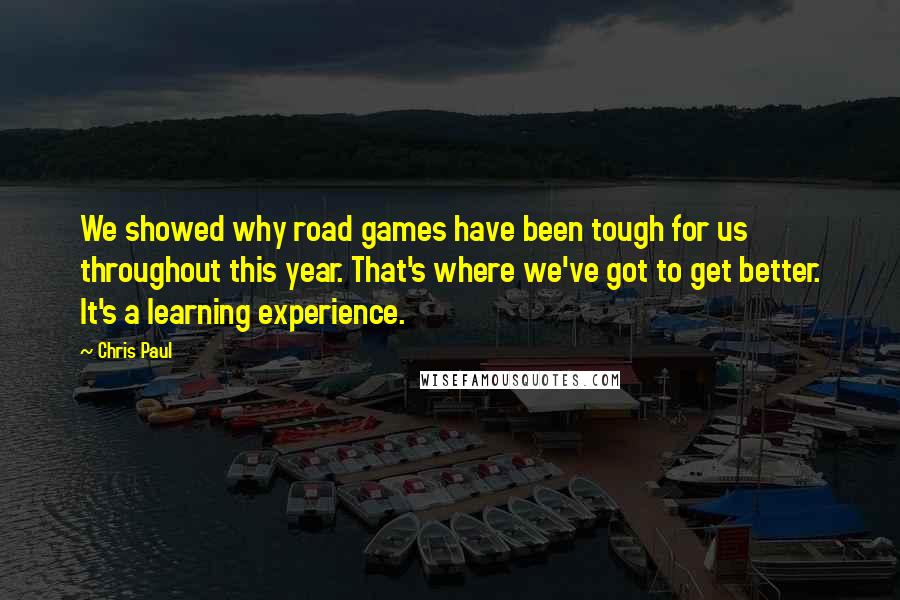 Chris Paul Quotes: We showed why road games have been tough for us throughout this year. That's where we've got to get better. It's a learning experience.