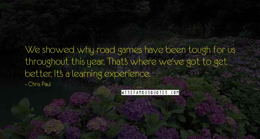 Chris Paul Quotes: We showed why road games have been tough for us throughout this year. That's where we've got to get better. It's a learning experience.