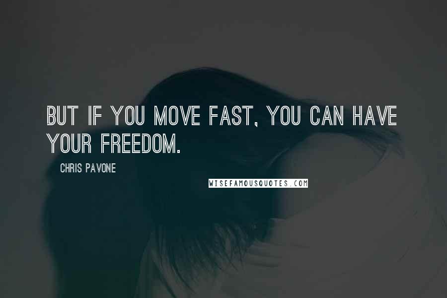 Chris Pavone Quotes: But if you move fast, you can have your freedom.