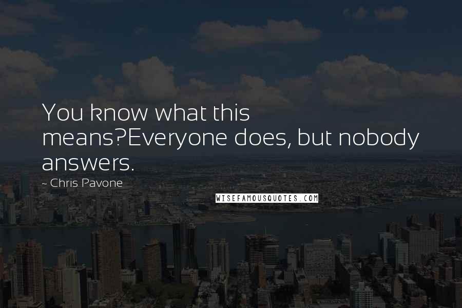Chris Pavone Quotes: You know what this means?Everyone does, but nobody answers.