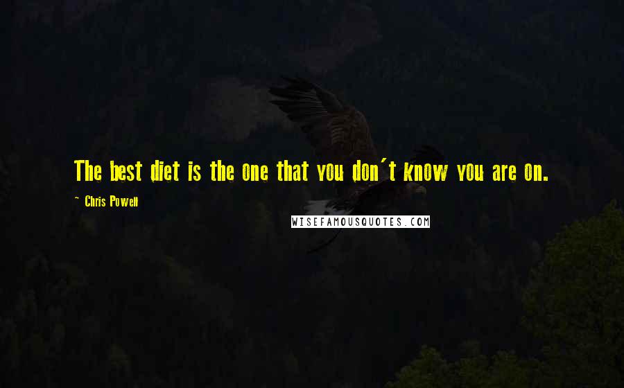 Chris Powell Quotes: The best diet is the one that you don't know you are on.