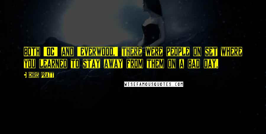 Chris Pratt Quotes: Both 'OC' and 'Everwood,' there were people on set where you learned to stay away from them on a bad day.