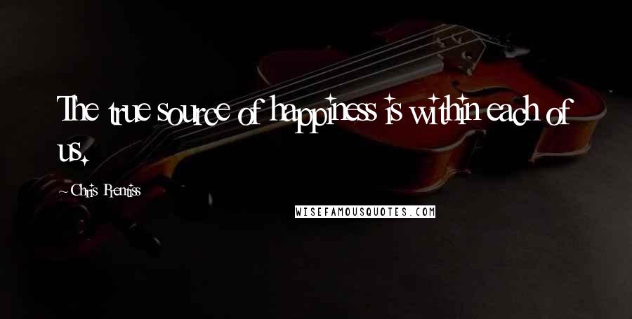 Chris Prentiss Quotes: The true source of happiness is within each of us.