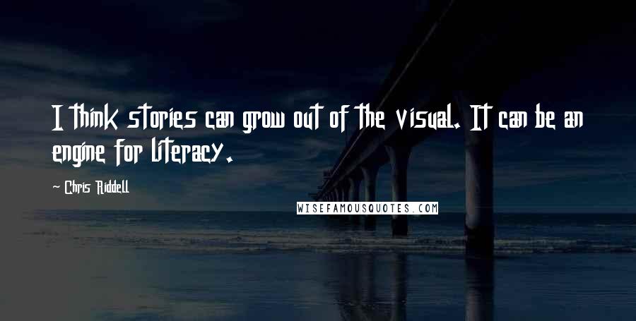 Chris Riddell Quotes: I think stories can grow out of the visual. It can be an engine for literacy.