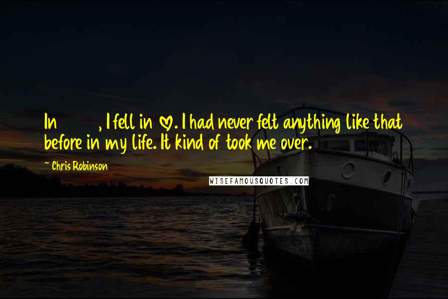 Chris Robinson Quotes: In 2000, I fell in love. I had never felt anything like that before in my life. It kind of took me over.
