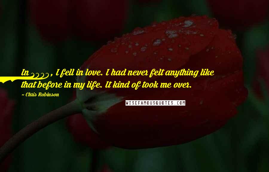 Chris Robinson Quotes: In 2000, I fell in love. I had never felt anything like that before in my life. It kind of took me over.