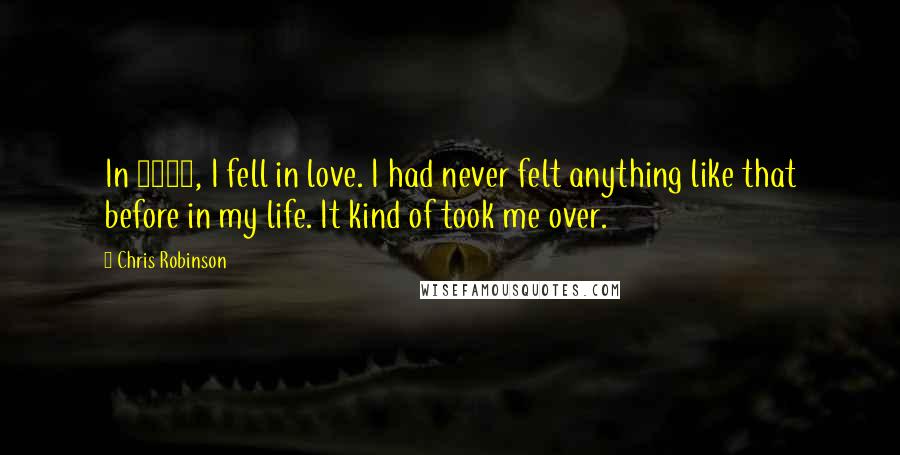 Chris Robinson Quotes: In 2000, I fell in love. I had never felt anything like that before in my life. It kind of took me over.