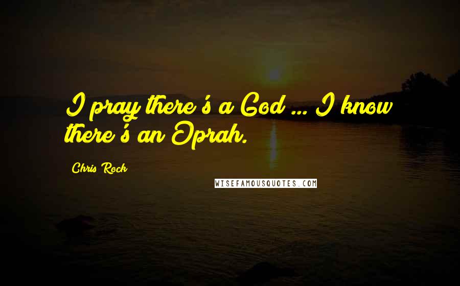 Chris Rock Quotes: I pray there's a God ... I know there's an Oprah.