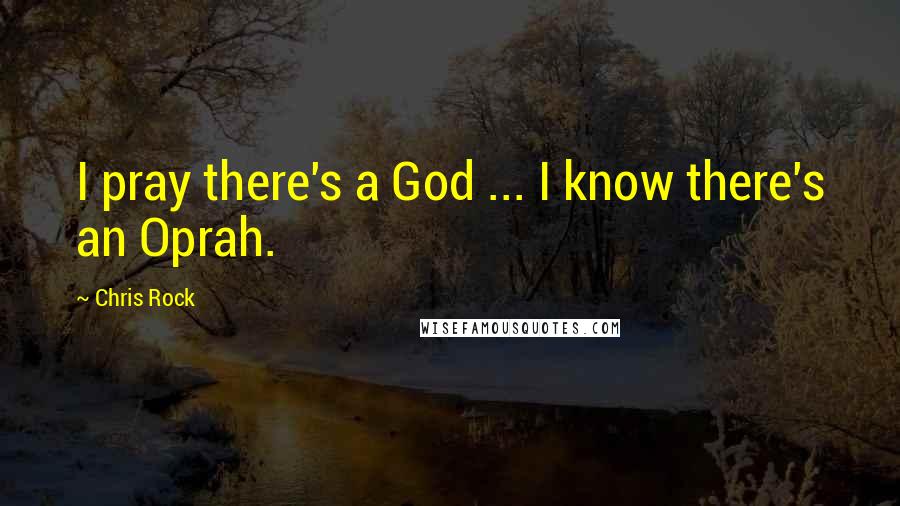 Chris Rock Quotes: I pray there's a God ... I know there's an Oprah.