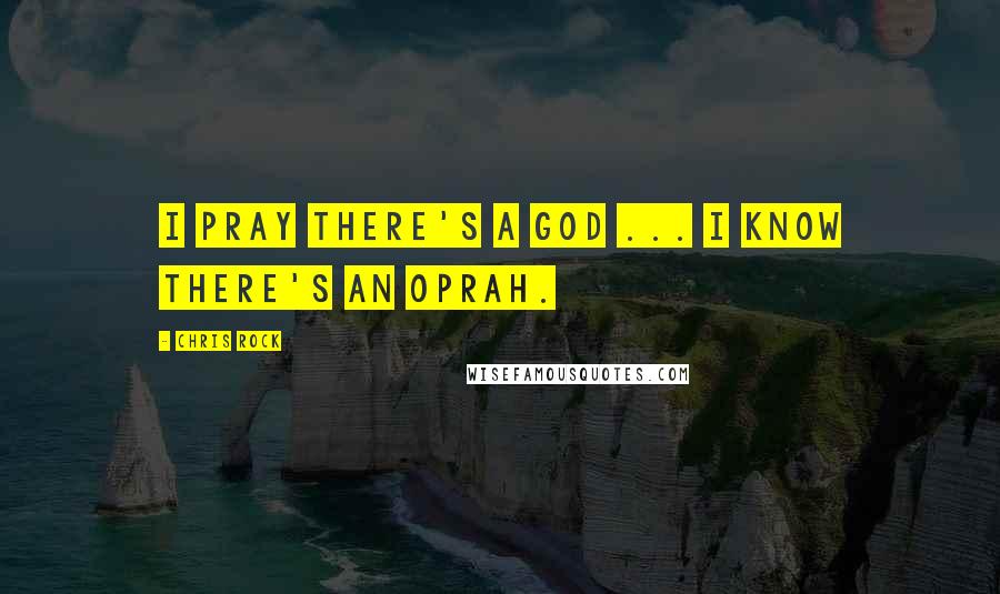 Chris Rock Quotes: I pray there's a God ... I know there's an Oprah.