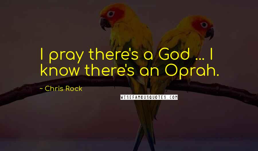Chris Rock Quotes: I pray there's a God ... I know there's an Oprah.