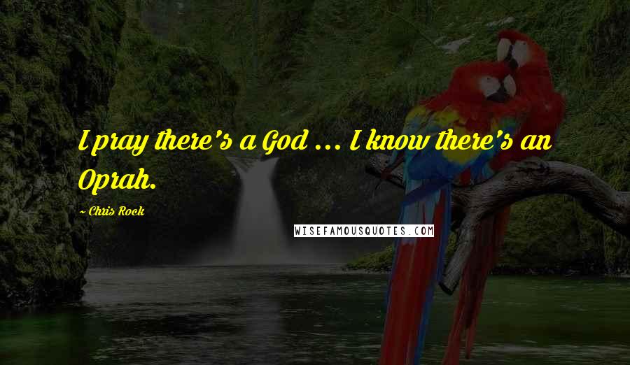 Chris Rock Quotes: I pray there's a God ... I know there's an Oprah.