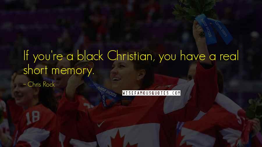 Chris Rock Quotes: If you're a black Christian, you have a real short memory.