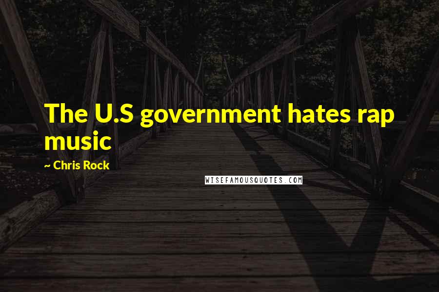 Chris Rock Quotes: The U.S government hates rap music