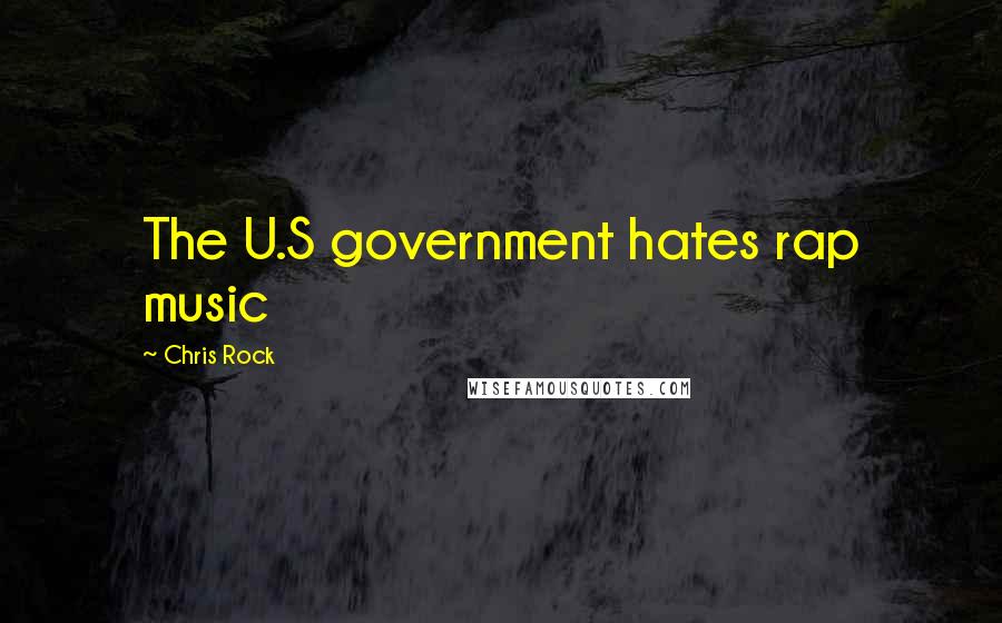 Chris Rock Quotes: The U.S government hates rap music