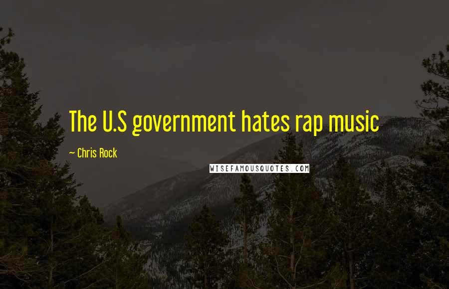 Chris Rock Quotes: The U.S government hates rap music