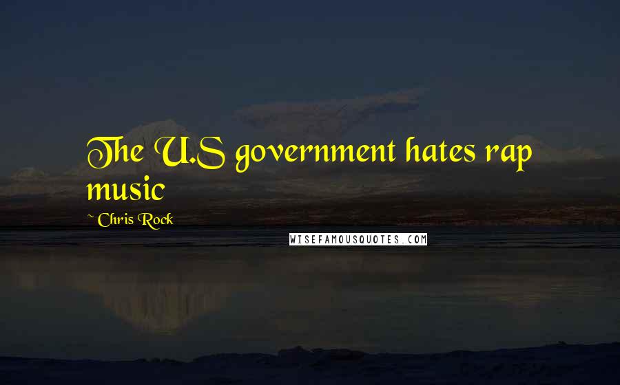 Chris Rock Quotes: The U.S government hates rap music